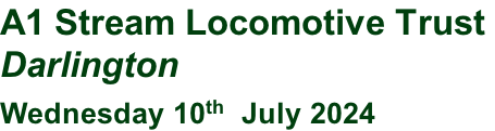A1 Stream Locomotive Trust  Darlington Wednesday 10th  July 2024